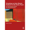 Creating an Anti-Racist Culture in the Early Years: An Essential Guide for Practitioners - Paperback