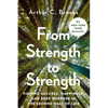 From Strength to Strength: Finding Success, Happiness, and Deep Purpose in the Second Half of Life - Hardcover