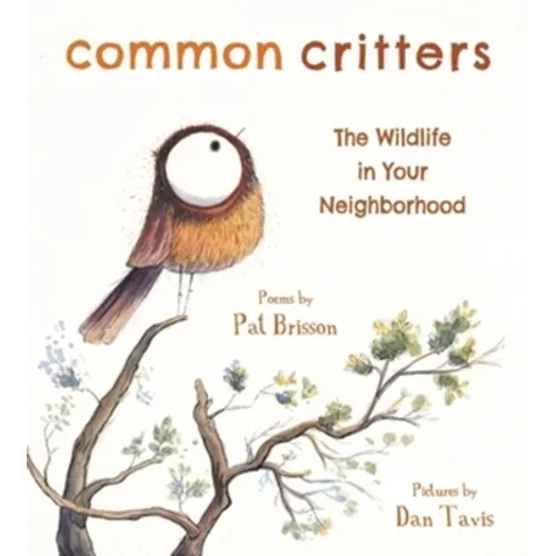 Common Critters: The Wildlife in Your Neighborhood - Hardcover
