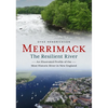 Merrimack, the Resilient River: An Illustrated Profile of the Most Historic River in New England - Paperback