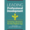 Leading Professional Development: Growing Librarians for the Digital Age - Paperback