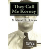 They Call Me Korney: The True Story of Buffalo's Korney Gang - Paperback