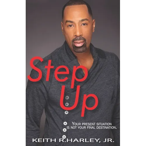 Step Up: Your Present Situation is not Your Final Destination - Paperback