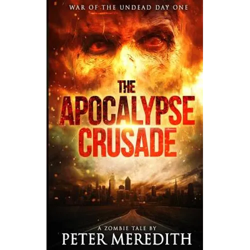 The Apocalypse Crusade War of the Undead Day One: A Zombie Tale by Peter Meredith - Paperback