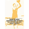 Man-To-Man Defense and Attack - The Clair Bee Basketball Library - Book III - Paperback