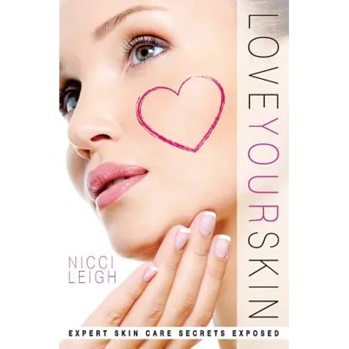 Love Your Skin: Expert Skin Care Secrets Exposed - Paperback