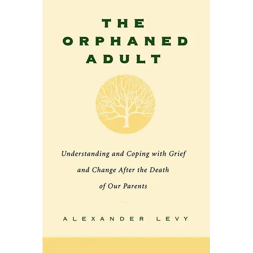 The Orphaned Adult: Understanding and Coping with Grief and Change After the Death of Our Parents - Paperback