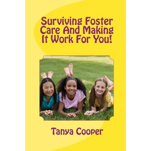 Surviving Foster Care And Making It Work For You! - Paperback