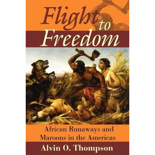 Flight to Freedom: African Runaways and Maroons in the Americas - Paperback