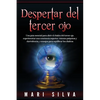 Despertar del tercer ojo: Una guía esencial para abrir el chakra del tercer ojo, experimentar una conciencia superior, visiones psíquicas y clar - Paperback