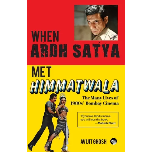 WHEN ARDH SATYA MET HIMMATWALA THE MANY LIVES OF 1980s' BOMBAY CINEMA - Paperback