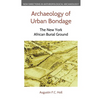Archaeology of Urban Bondage: The New York African Burial Ground - Hardcover
