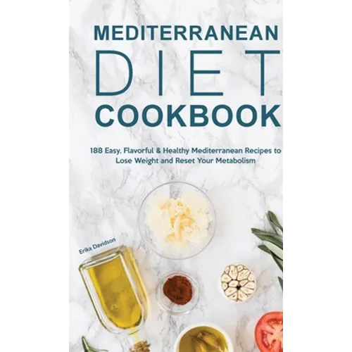 Mediterranean Diet Cookbook: 188 Easy, Flavorful & Healthy Mediterranean Recipes to Lose Weight and Reset Your Metabolism - Hardcover
