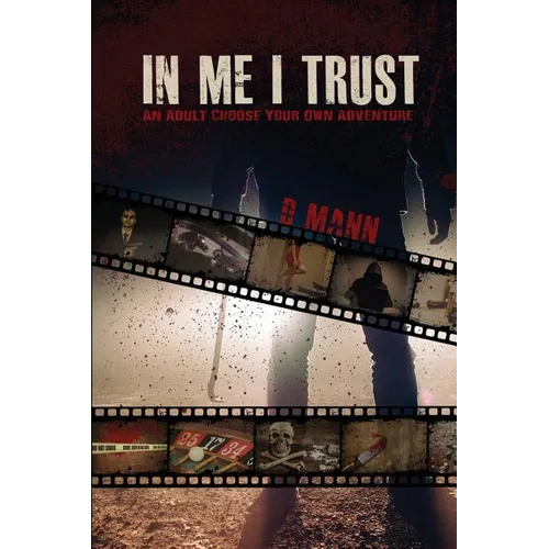 In Me I Trust: An Adult Choose Your Own Adventure Story - Paperback