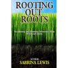 Rooting Out Roots: Recognizing and Obtaining Deliverance from Witchcraft Spirits - Paperback