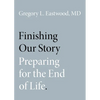 Finishing Our Story: Preparing for the End of Life - Paperback