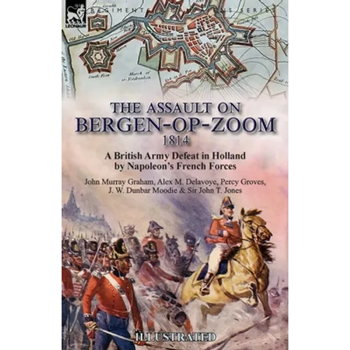 The Assault on Bergen-op-Zoom, 1814: a British Army Defeat in Holland by Napoleon's French Forces - Paperback