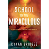 School of the Miraculous: A Practical Guide to Walking in Daily Miracles - Paperback