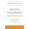 Grieving Forward: Death Happened, Now What? - Paperback