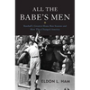 All the Babe's Men: Baseball's Greatest Home Run Seasons and How They Changed America - Hardcover