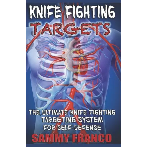 Knife Fighting Targets: The Ultimate Knife Fighting Targeting System for Self-Defense - Paperback