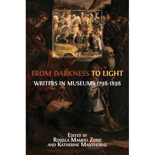 From Darkness to Light: Writers in Museums 1798-1898 - Paperback