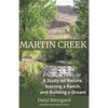 Martin Creek: A Study on Nature, Starting a Ranch, and Building a Dream - Paperback