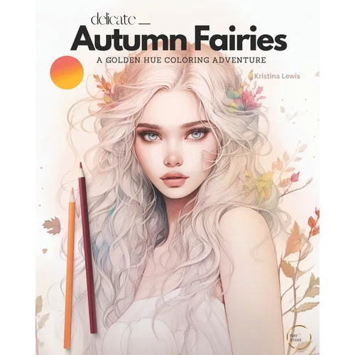 Delicate Autumn Fairies: A Golden Hue Coloring Adventure - Fairy Coloring Book For Adults - Paperback