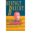 Jewish Wife and Other Short Plays: Includes: In Search of Justice; Informer; Elephant Calf; Measures Taken; Exception and the Rule; Salzburg Dance of - Paperback