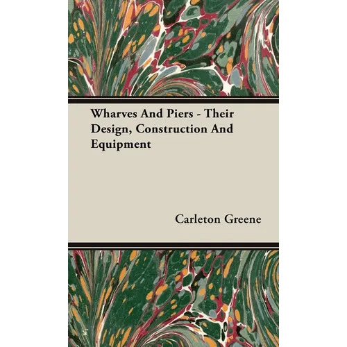 Wharves And Piers - Their Design, Construction And Equipment - Hardcover