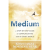 Medium: A Step-By-Step Guide to Communicating with the Spirit World - Paperback