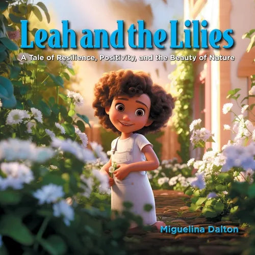 Leah and the Lilies: A Tale of Resilience, Positivity, and the Beauty of Nature - Paperback