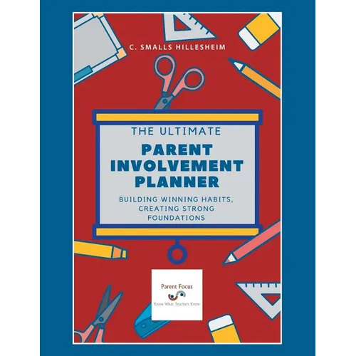 The Ultimate Parent Involvement Planner: Building Winning Habits, Creating Strong Foundations - Paperback
