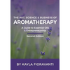 The Art, Science and Business of Aromatherapy: Your Essential Oil & Entrepreneurship Guide - Paperback
