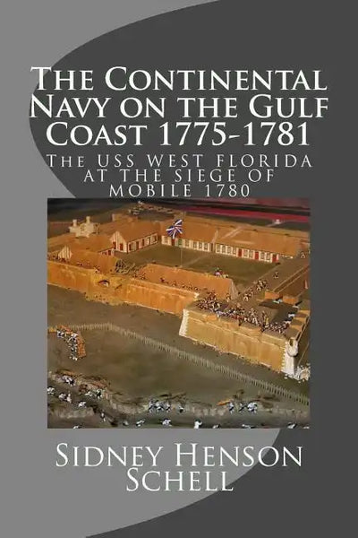 The Continental Navy on the Gulf Coast 1775-1781: The USS West Florida at the Siege of Mobile 1780 - Paperback