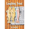 The Laughing Trout: A Novel of Fly Fishing in a Mad, Mad World of Love and Pandemonium. - Paperback
