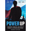 Power Up: Leadership, Character, and Conflict Beyond the Superhero Multiverse - Hardcover