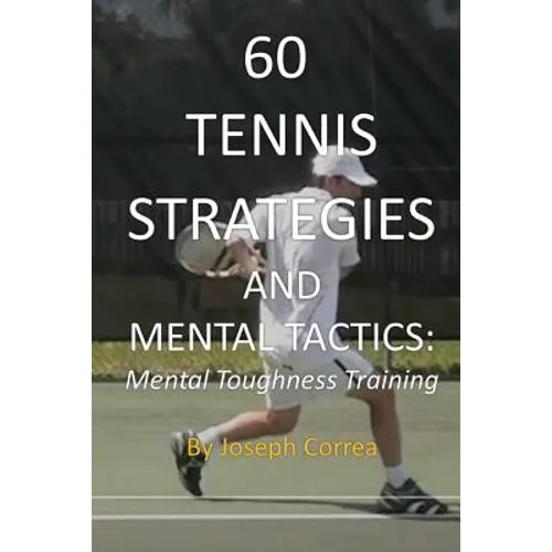 60 Tennis Strategies and Mental Tactics: Mental Toughness Training - Paperback