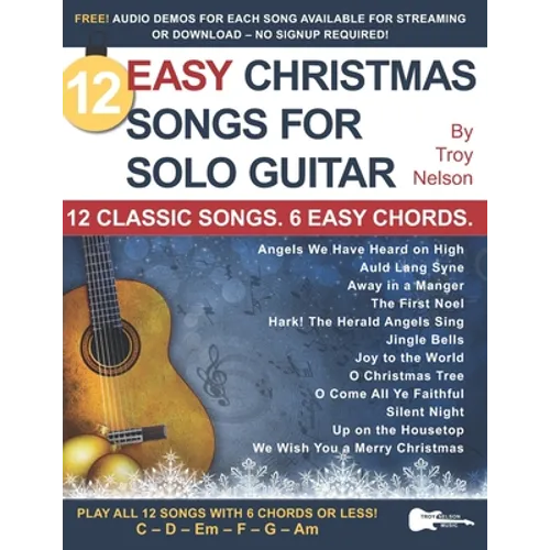12 Easy Christmas Songs for Solo Guitar: 12 Classic Songs. 6 Easy Chords. - Paperback