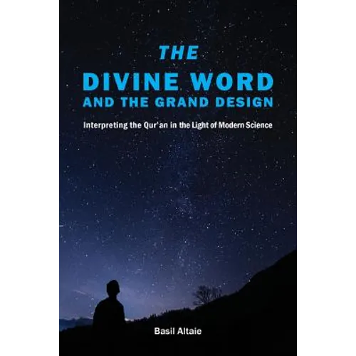 The Divine Word and The Grand Design: Interpreting the Qur'an in the Light of Modern Science - Paperback