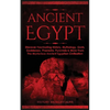 Ancient Egypt: Discover Fascinating History, Mythology, Gods, Goddesses, Pharaohs, Pyramids & More From The Mysterious Ancient Egyptian Civilisation - Paperback
