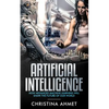 Artificial Intelligence: How Advanced Machine Learning Will Shape The Future Of Our World - Paperback
