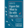 How to Figure Out What to Do with Your Life (Next) - Paperback