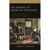 The Making of American Whiteness: The Formation of Race in Seventeenth-Century Virginia - Hardcover