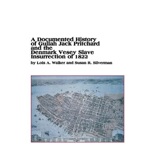 A Documented History of Gullah Jack Pritchard and the Denmark Vesey Slave Insurrection of 1822 - Paperback