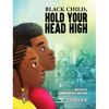 Black Child, Hold Your Head High: Empowering Book for Black Children that Celebrates a Rich Culture and History - Hardcover