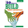 More Than 50 Ways to Build Team Consensus - Paperback
