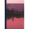 John E. Clough, Missionary to the Telugus of South India: a Sketch - Paperback
