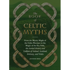 The Book of Celtic Myths: From the Mystic Might of the Celtic Warriors to the Magic of the Fey Folk, the Storied History and Folklore of Ireland, Scot - Hardcover