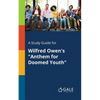 A Study Guide for Wilfred Owen's "Anthem for Doomed Youth" - Paperback
